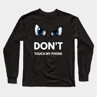 Don't touch my phone Long Sleeve T-Shirt